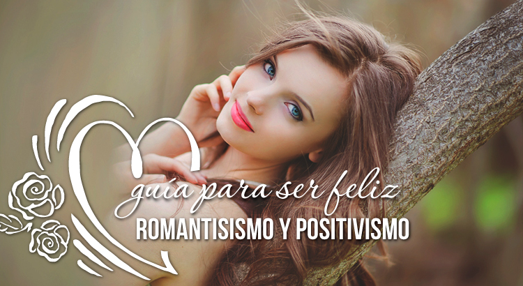 Romanticismo-y-positivismo-para-ser-feliz-1